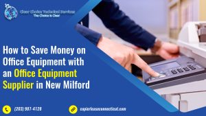 Read more about the article How to Save Money on Office Equipment with an Office Equipment Supplier in New Milford